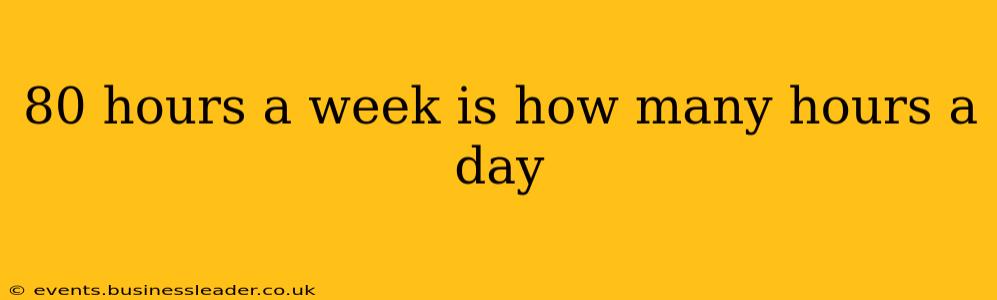 80 hours a week is how many hours a day