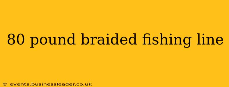 80 pound braided fishing line