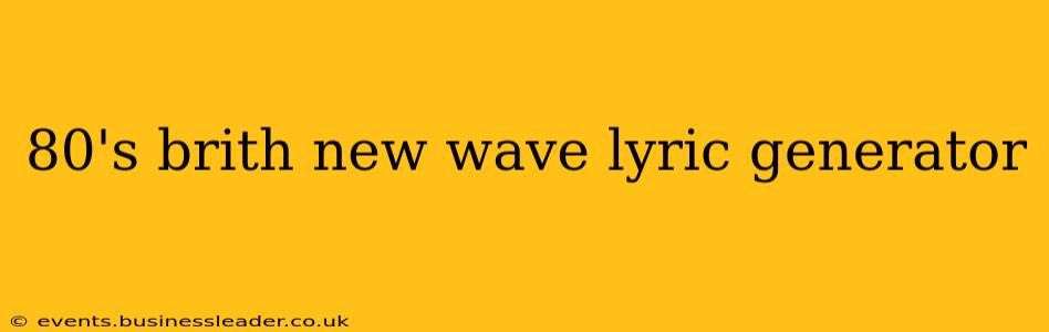 80's brith new wave lyric generator
