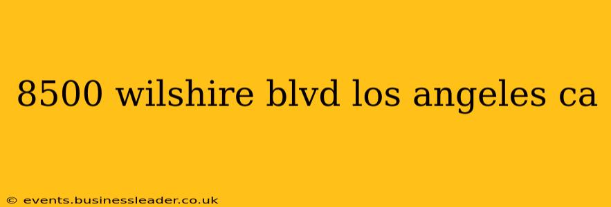 8500 wilshire blvd los angeles ca