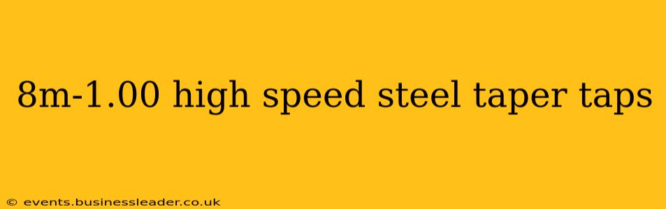 8m-1.00 high speed steel taper taps