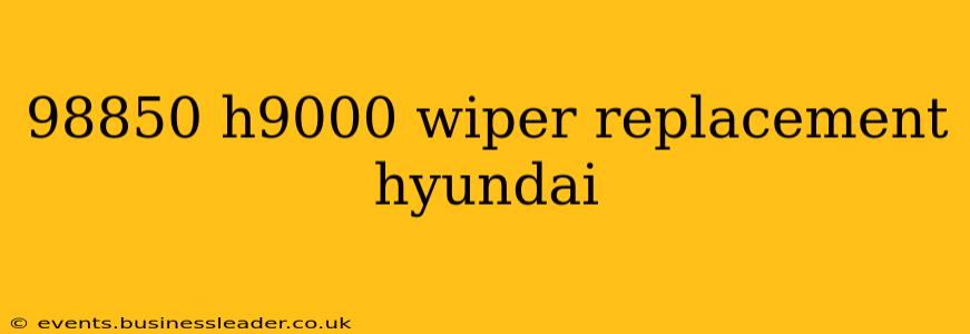 98850 h9000 wiper replacement hyundai