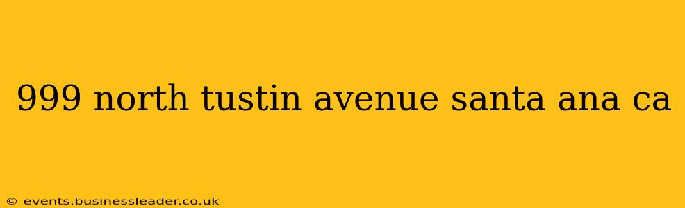 999 north tustin avenue santa ana ca