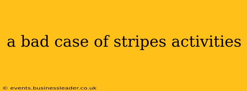 a bad case of stripes activities