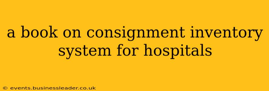 a book on consignment inventory system for hospitals