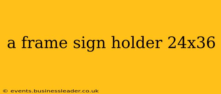 a frame sign holder 24x36