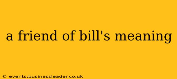 a friend of bill's meaning