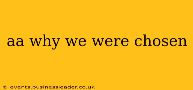 aa why we were chosen