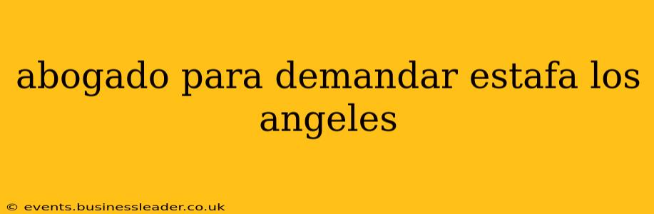 abogado para demandar estafa los angeles