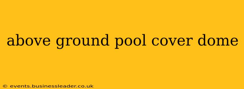 above ground pool cover dome
