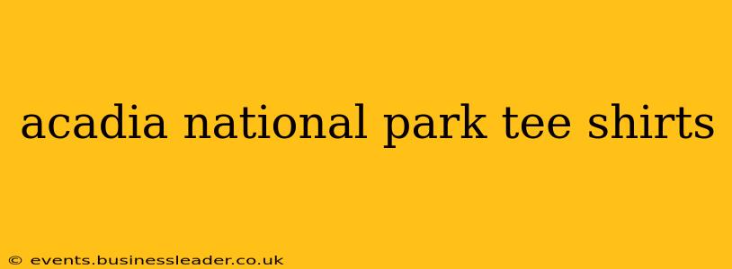 acadia national park tee shirts