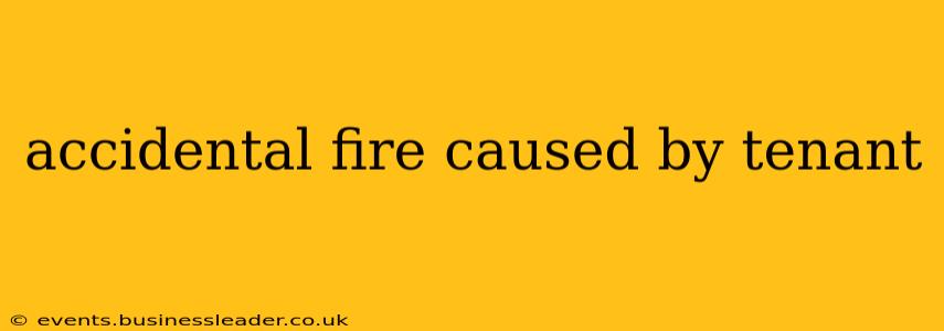 accidental fire caused by tenant