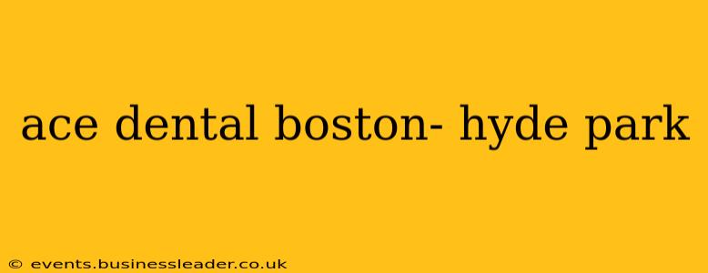 ace dental boston- hyde park