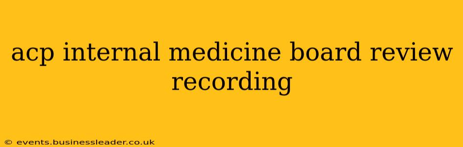acp internal medicine board review recording