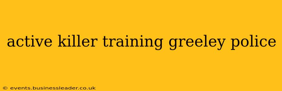 active killer training greeley police