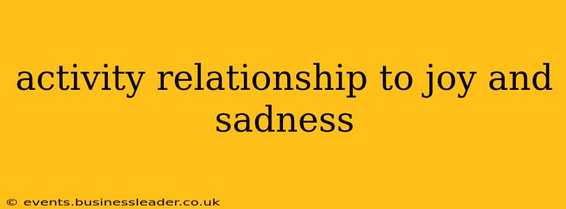 activity relationship to joy and sadness