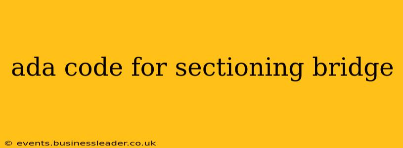 ada code for sectioning bridge
