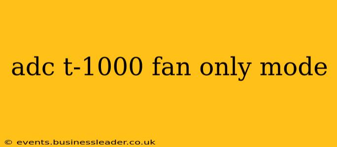 adc t-1000 fan only mode