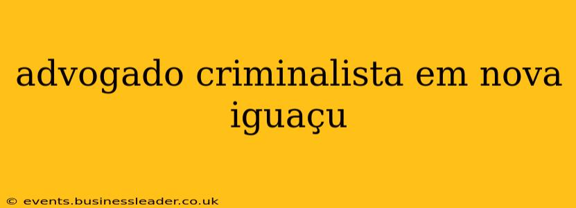 advogado criminalista em nova iguaçu
