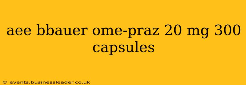 aee bbauer ome-praz 20 mg 300 capsules