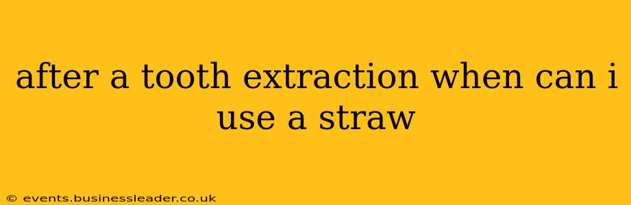 after a tooth extraction when can i use a straw