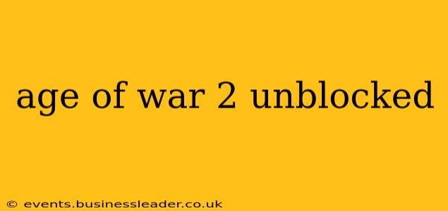 age of war 2 unblocked