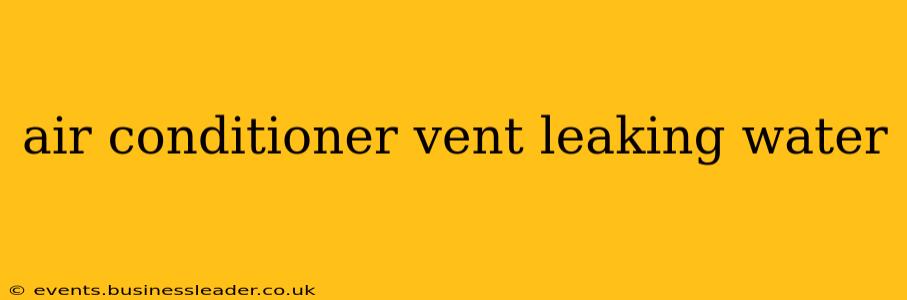 air conditioner vent leaking water
