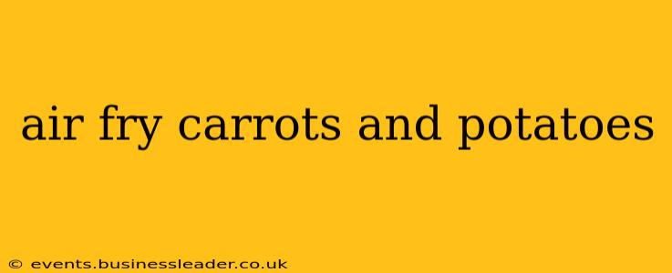 air fry carrots and potatoes