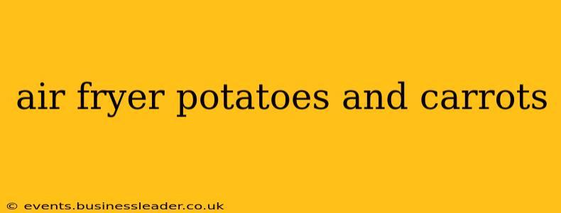 air fryer potatoes and carrots