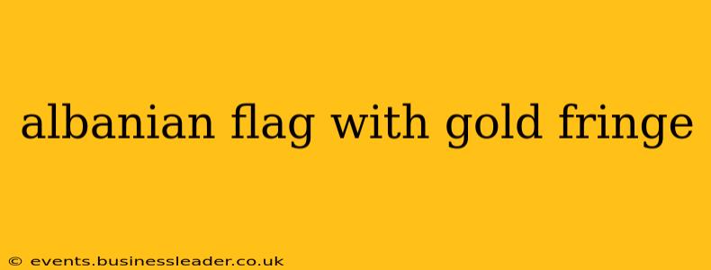albanian flag with gold fringe