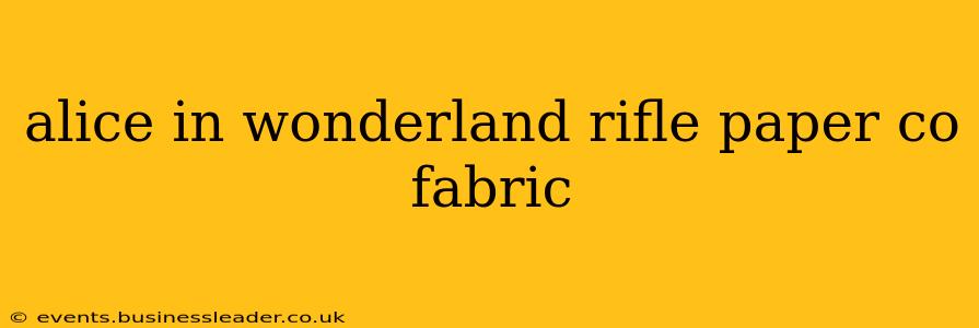alice in wonderland rifle paper co fabric