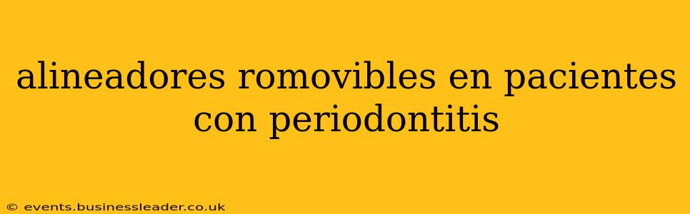 alineadores romovibles en pacientes con periodontitis