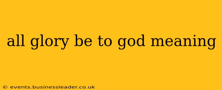 all glory be to god meaning