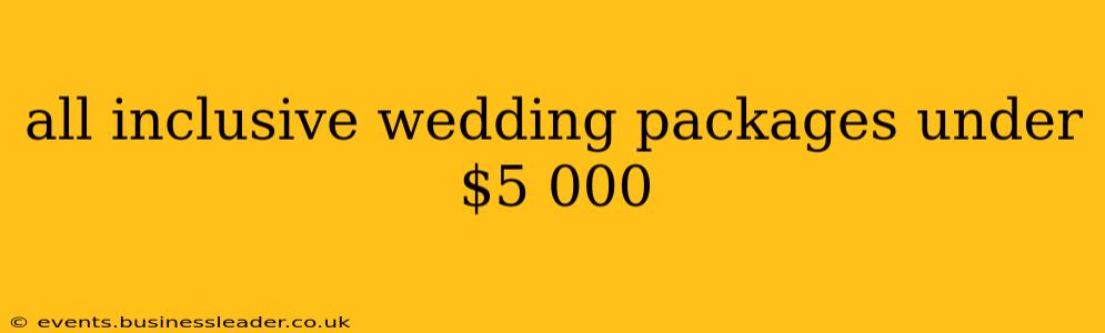 all inclusive wedding packages under $5 000