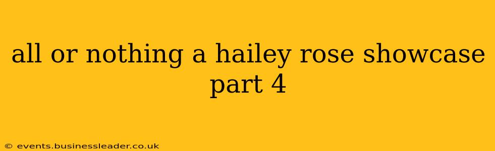 all or nothing a hailey rose showcase part 4