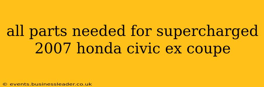 all parts needed for supercharged 2007 honda civic ex coupe