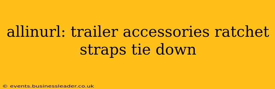 allinurl: trailer accessories ratchet straps tie down