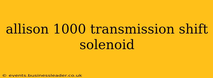 allison 1000 transmission shift solenoid