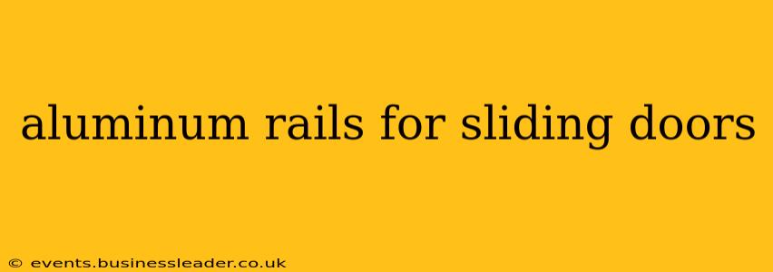 aluminum rails for sliding doors