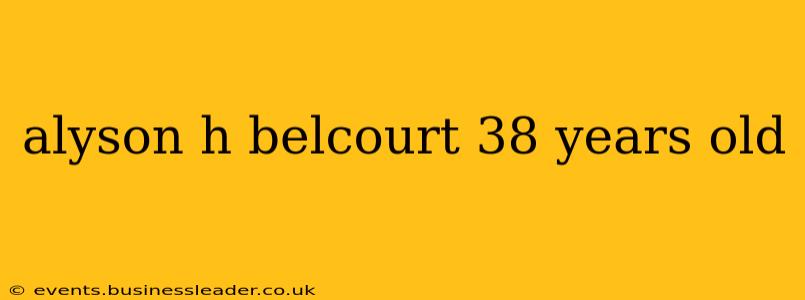 alyson h belcourt 38 years old alyson h belcourt 38 years old