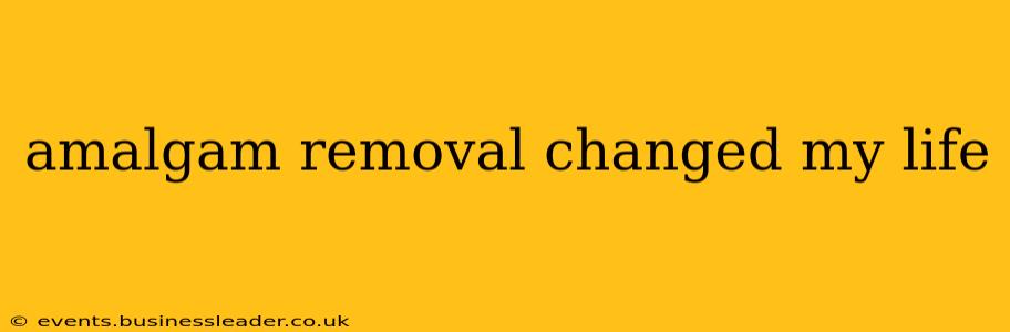 amalgam removal changed my life