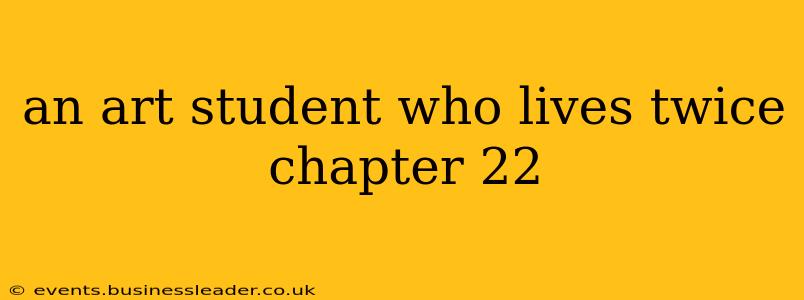 an art student who lives twice chapter 22
