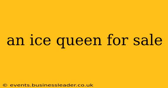 an ice queen for sale
