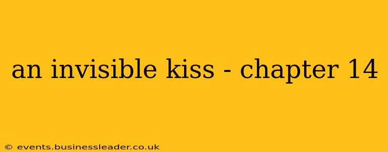 an invisible kiss - chapter 14