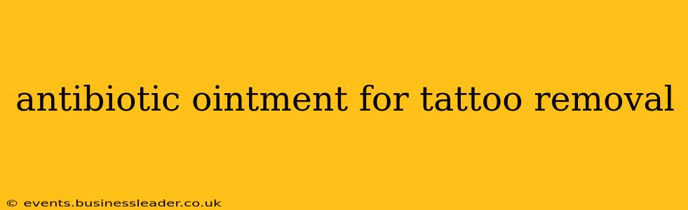 antibiotic ointment for tattoo removal