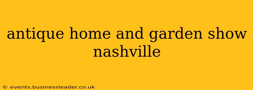 antique home and garden show nashville