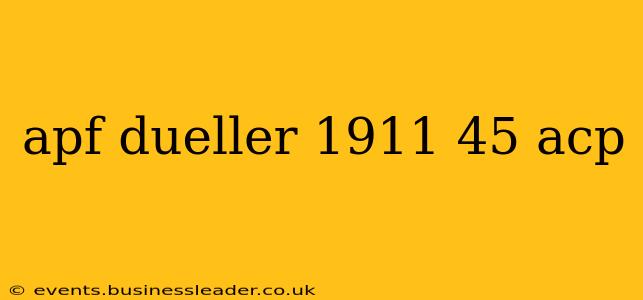apf dueller 1911 45 acp