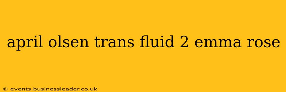 april olsen trans fluid 2 emma rose