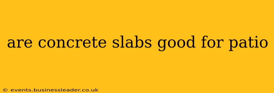 are concrete slabs good for patio