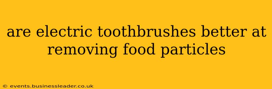 are electric toothbrushes better at removing food particles